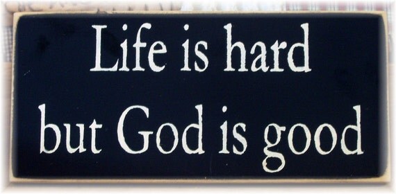 life-is-hard-but-god-is-good-primitive-wood-by-woodsignsbypatti