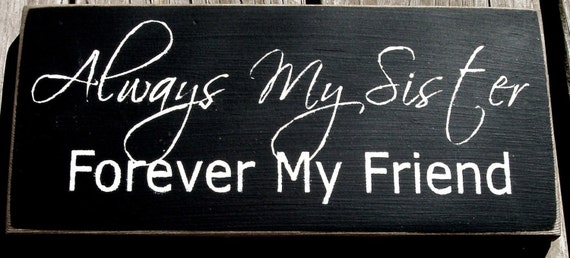 Always my sister forever my friend primitive by woodsignsbypatti