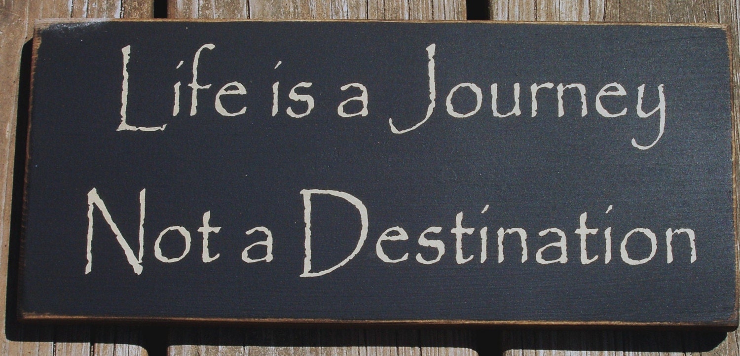 Life is a Journey not a Destination primitive by woodsignsbypatti