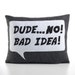 Dude...No BAD IDEA recycled felt applique pillow 14x18