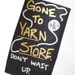 Gone To Yarn Store - Hand Drawn Magnet