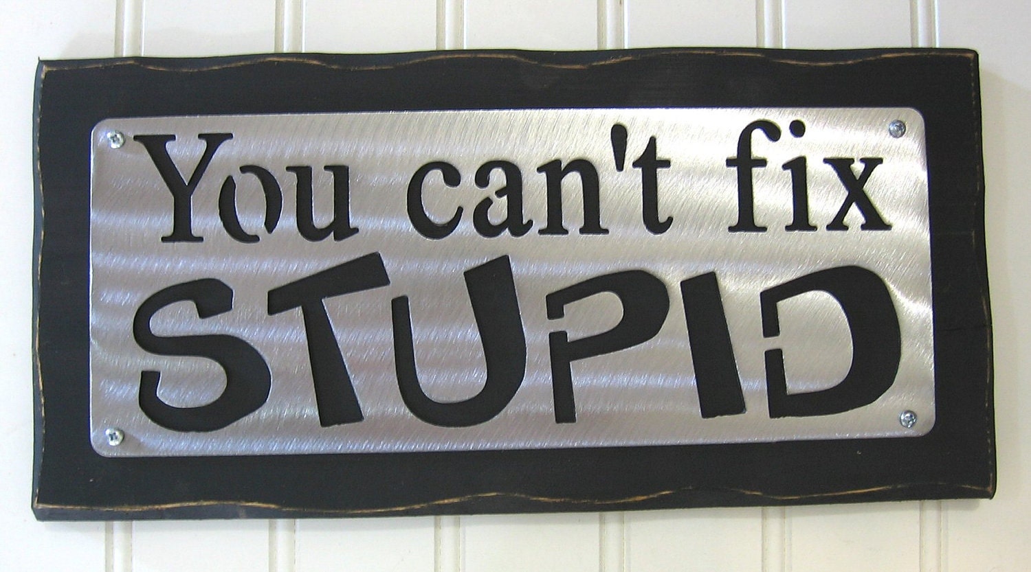 Stupid does перевод. You can't Fix stupid. Таблички i cant. You can't Fix stupid мемы. Stupid decorations.