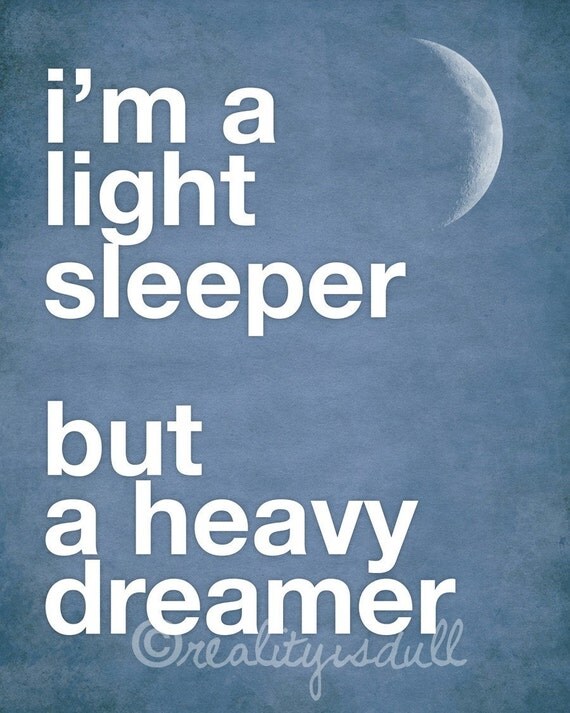 I'm a Light Sleeper But a Heavy Dreamer 8x10 Quote