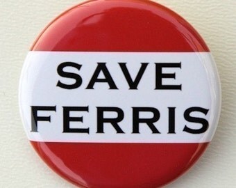 Save Ferris - Pinback Button Badge 1 1/2 inch 1.5 - Flatback Magnet or Keychain