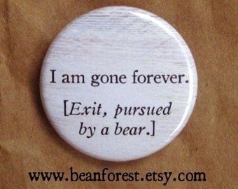 i am gone forever - exit pursued by a bear (william shakespeare, winter's tale) - 1.25" pinback button badge - refrigerator fridge magnet