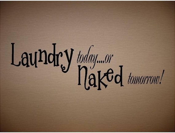 Items similar to VINYL QUOTE - Laundry today or naked tomorrow-Special