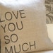 I love you so much burlap (hessian) pillow cover