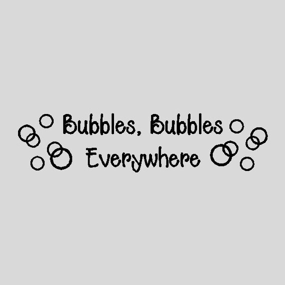 Bubbles Bubbles Everywhere...Funny Bathroom Wall Quotes Words