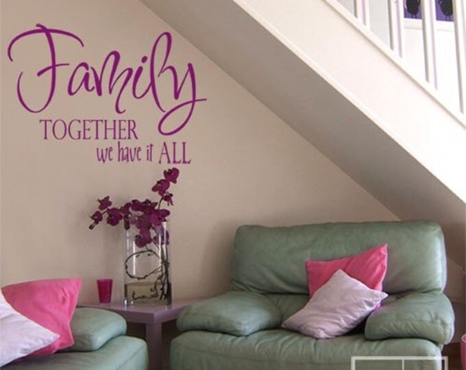 Family Together We have it all Vinyl lettering wall decal, Wall Quote Decal, Family Saying Wall Decal, Lettering Wall Decal for Home
