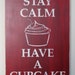 Stay Calm Have a Cupcake Distressed Sign