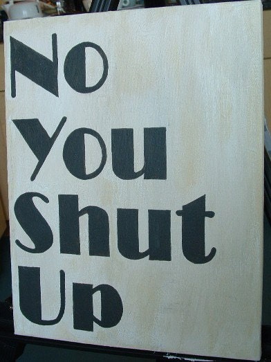 No You Shut Up Painted Canvas 11 x 14