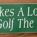 Wooden Sign It Takes A Lot Of Balls To Golf The Way I Do Sign You Pick Color