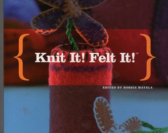 Knit It- Felt It- by Bobbie Matela