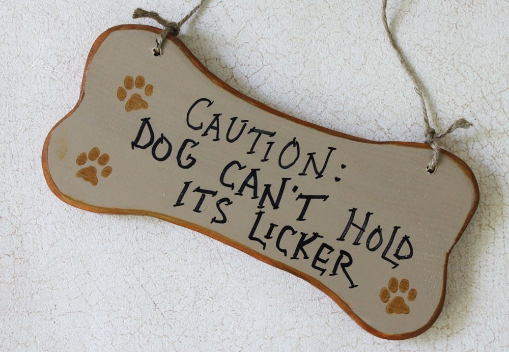 CAUTION DOG CAN'T HOLD ITS LICKER wood sign