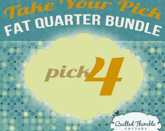 Take Your Pick - Fat Quarter Bundle - Pick 4 Fat Quarters