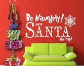 Vinyl Wall Decal Sticker Art - Be Naughty Save Santa the Trip - Holiday Decorations
