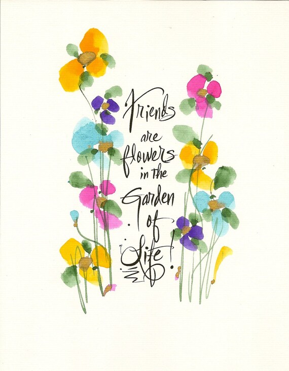FRIENDS are FLOWERS in the Garden of LIFE...8 x 10 Frameable