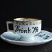 Drink Me Teacup Cup and Saucer
