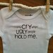 I Only Cry When Ugly People Hold Me Baby Onesie Baby Bodysuit Baby Boy Baby Girl MORE COLORS