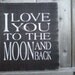 Wooden Sign- I Love You To The Moon and Back