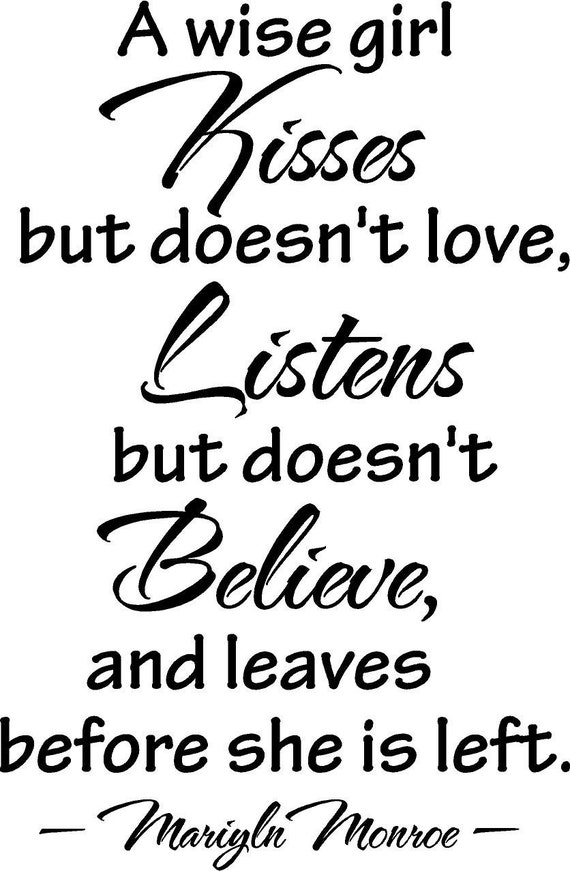 A wise girl kisses but doesn't love listens but