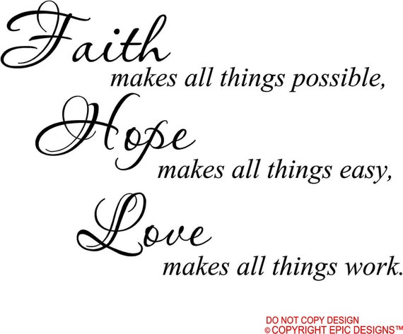 Faith makes all things possible Hope makes all things easy