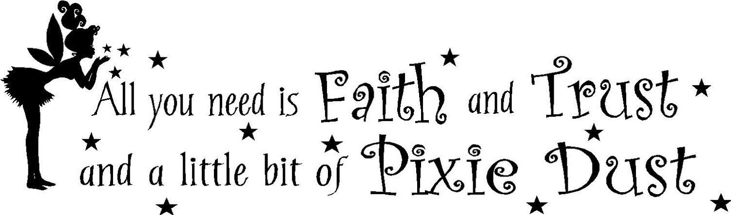 All you need is faith and trust and a little bit of pixie dust