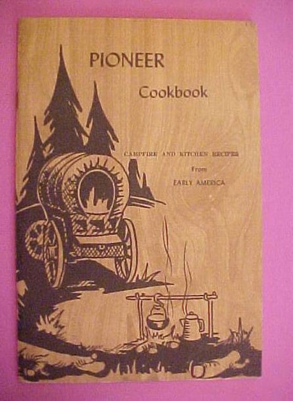 Pioneer Cookbook Campfire and Kitchen Recipes from Early