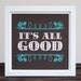It's All Good / 8x8 screenprint