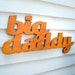 Big Daddy Sign Wooden Fathers Day Gift Sign Word Sign A True