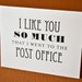 I like you so much I went to the post office - Folded Stationery - Set of 8