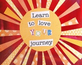 Learn to Love YOUR Journey (8 x 10) print