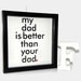 My Dad is Better Framed Print