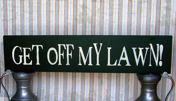 Get Off My Lawn Wooden Sign by GreenChickens on Etsy