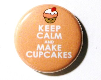 Keep Calm and Make Cupcakes - 1 inch Button, Pin or Magnet