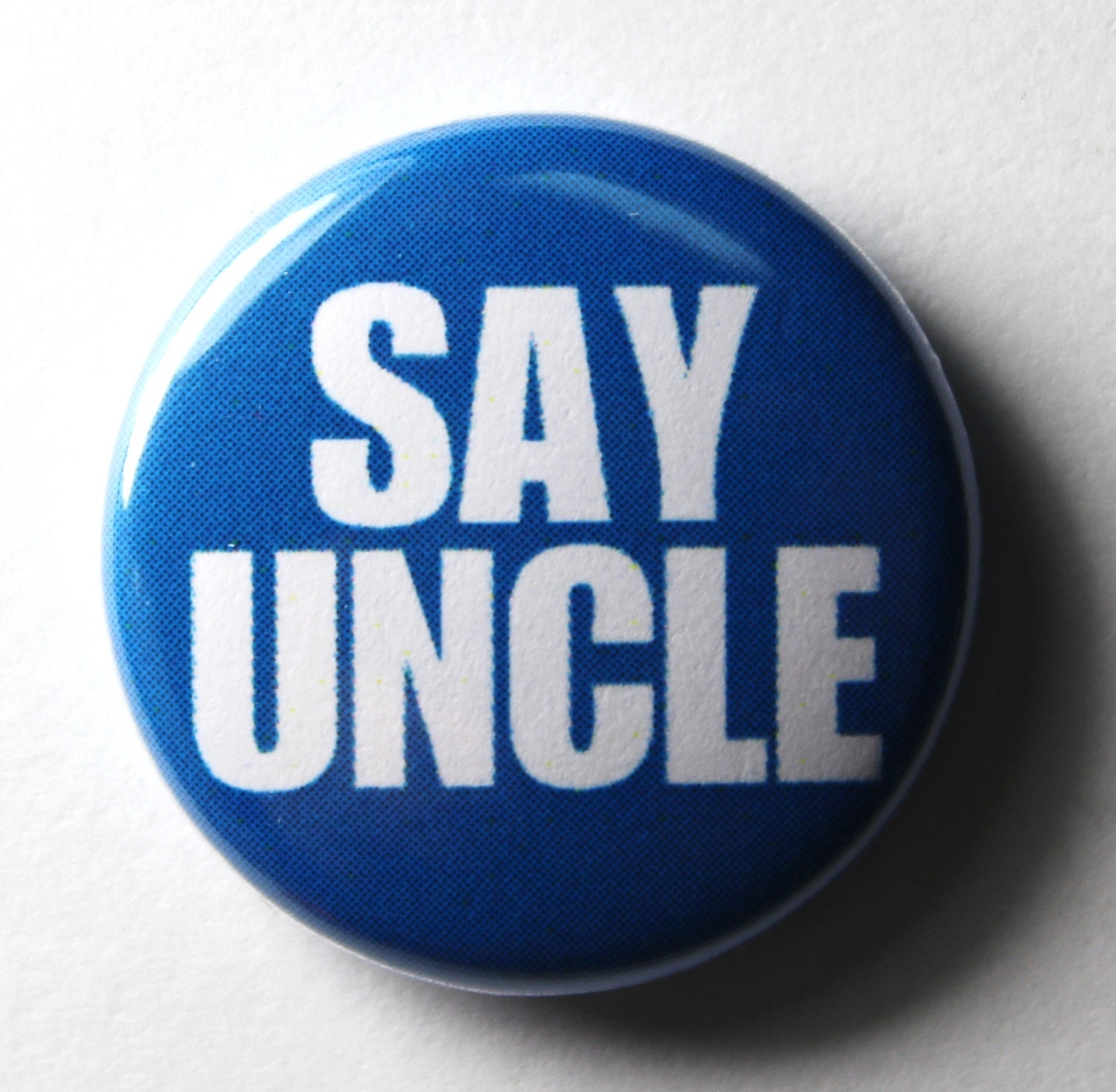 Say Uncle 1 inch Buttons Pin or
