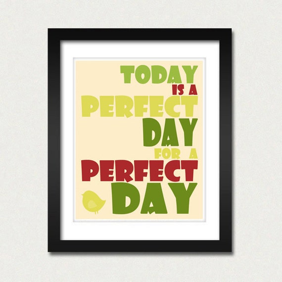 Today is the perfect Day.