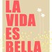 La Vida es Bella - 8 x 10