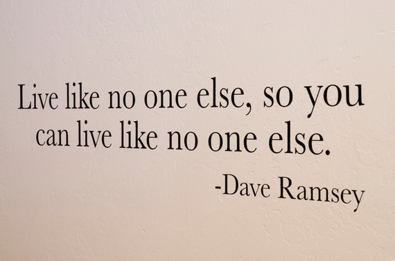 Live Like No One Else So You Can Live Like No One Else Dave