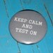Keep Calm and Test On - Portal 1 and 2 - Pin Back Button