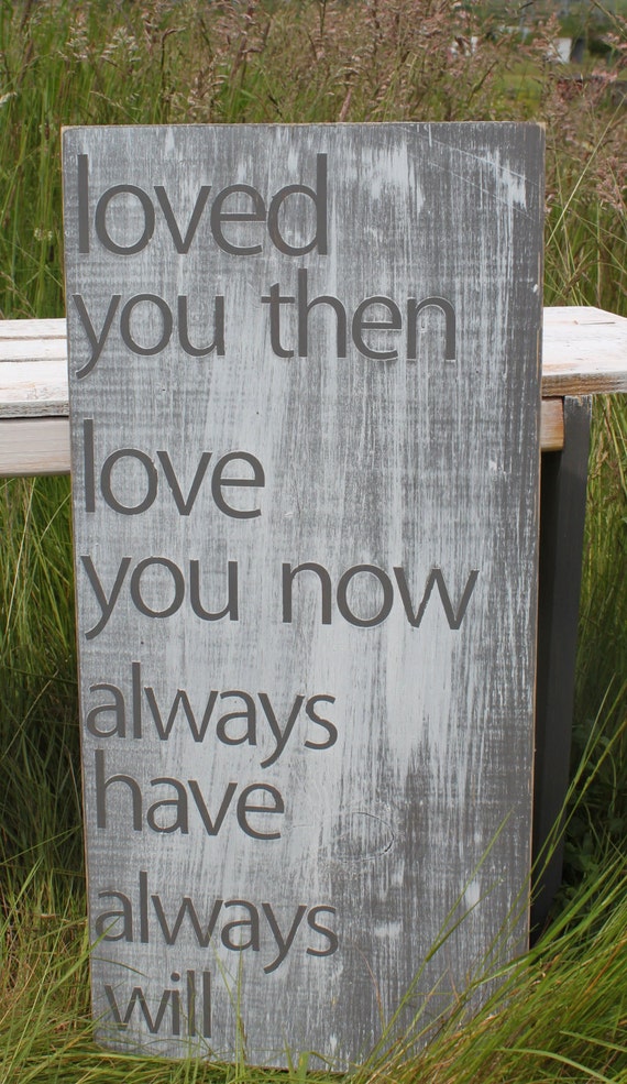 Distressed Aged Pine Wood Wall Art LOVED YOU THEN Love You Now