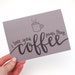 I Love You More Than Coffee, Greeting Card, Coffee Mug Illustration, Hand-Lettered Calligraphy Design, Dark Greyish Brown, Print, Single