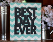 Best Day Ever-- 10x12 Chevron board