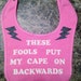 Unique Baby Bib With Cute Decal-"These Fools Put My Cape On Backwards"