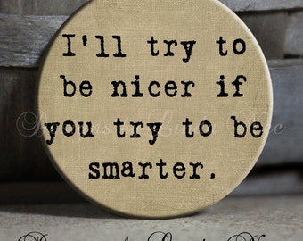 I'll Try To Be Nicer If You Try To Be Smarter Quote Tan Sarcastic Witty 