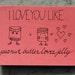 I Love You Like Peanut Butter Loves Jelly - card