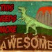 This Needs More Awesome - Dinosaur 12"x16" Digital Print