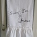 Flour Sack Kitchen Towel ."Sweet Tea & Jesus" Southern Inspirational Charm...for your Home, Farmhouse or Cottage
