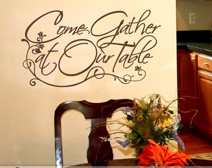 Vinyl Wall Decal: Come Gather at Our Table, Wall Words for Kitchen or Dining Room, Holiday Decoration, Thanksgiving Decor