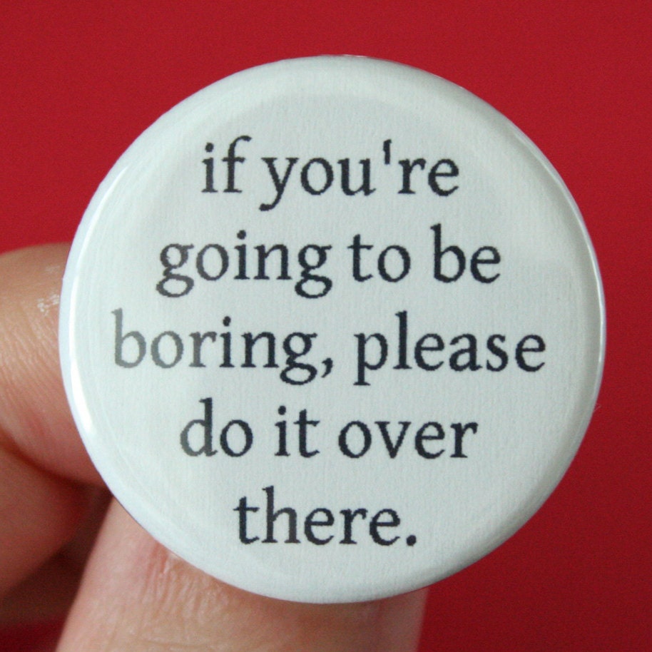 Boring button. Boring people. Boring перевод. Quotes German about boring. Look over there Oh Darling шаблон.